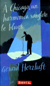 Gérard Herzhaft - A Chicago, un harmonica sanglote le blues.
