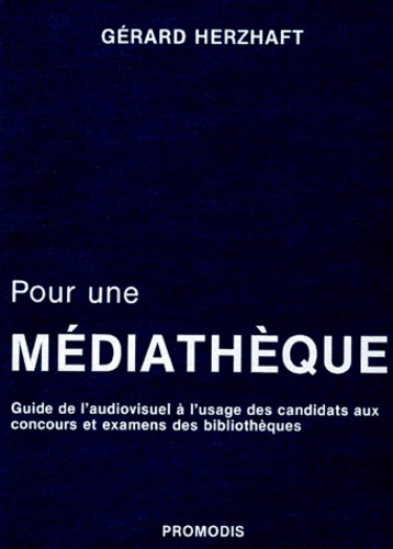 Gérard Herzhaft - Pour Une Mediatheque. Guide De L'Audiovisuel A L'Usage Des Candidats Aux Concours Et Examens Des Bibliotheques.