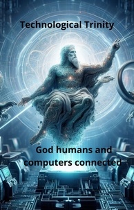  Gerard Hessel Lugthart - Technological Trinity God Humans computers connected.