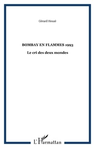 Gérard Heuzé - Bombay en flammes 1993 - Le cri des deux mondes.