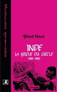 Gérard Heuzé - Inde, la grève du siècle - 1981-1983.