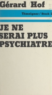 Gérard Hof et Jean-Claude Barreau - Je ne serai plus psychiatre.