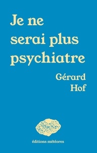 Gérard Hof - Je ne serai plus psychiatre.