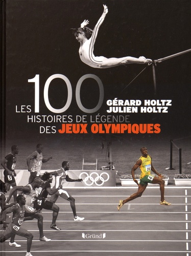 Gérard Holtz et Julien Holtz - Les 100 histoires de légende des Jeux olympiques.