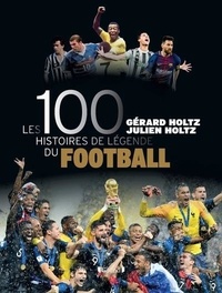 Gérard Holtz et Julien Holtz - Les 100 histoires de légende du football.