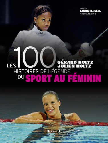 Gérard Holtz et Julien Holtz - Les 100 histoires de légende du sport au féminin.