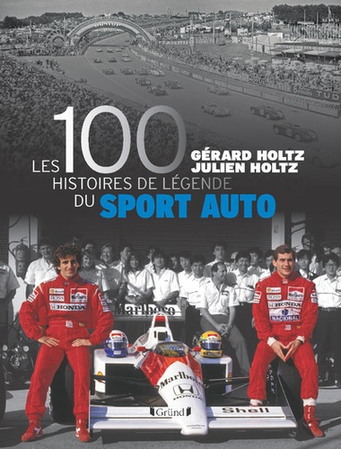 Gérard Holtz et Julien Holtz - Les 100 histoires de légende du sport auto.
