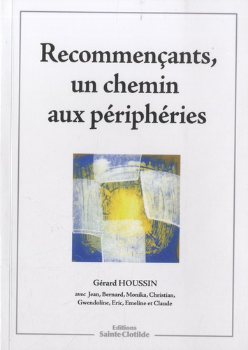 Gérard Houssin - Recommençants, un chemin aux périphéries.