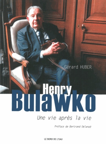 Gérard Huber - Henry Bulawko (1918-2011) - Une vie après la vie.