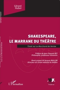 Gérard Huber - Shakespeare, le marrane du théâtre - Essai sur Le Marchand de Venise.