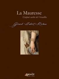 Gérard Hubert-Richou - La Mauresse - L'enfant cachée de Versailles.