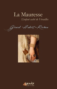 Gérard Hubert-Richou - La Mauresse - L'enfant cachée de Versailles.