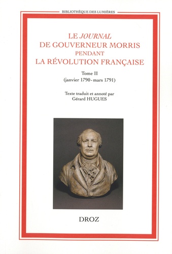 Le journal de Gouverneur Morris pendant la Révolution française. Tome 2 (janvier 1790 - mars 1791)