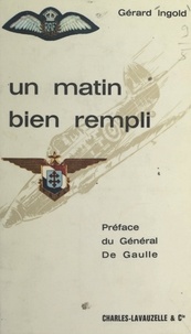 Gérard Ingold et Charles De GAULLE - Un matin bien rempli - Ou La vie d'un pilote de chasse de la France libre, 1921-1941.
