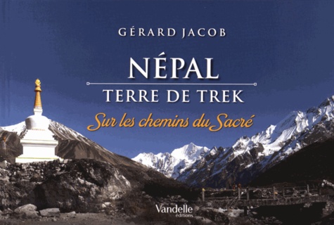 Gérard Jacob - Népal - Terre de trek - Sur les chemins du sacré.