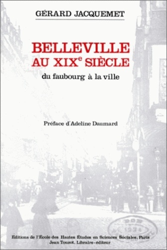 Gérard Jacquemet - Belleville au 19e siècle. - Du faubourg à la ville.