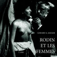 Gérard Jaeger - Rodin Et Les Femmes. Indiscretions D'Atelier.