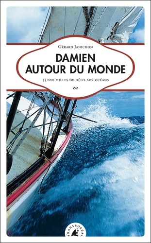Gérard Janichon - Damien autour du monde - 55 000 milles de défis aux océans.