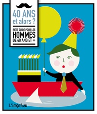 Gerard Janssen et Elsbeth Teeling - 40 ans et alors ? - Petit guide pour les hommes de 40 ans et +.