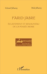 Gérard Jéhamy et Aïda Jéhamy - Farid Jabre - Eclatement et renouveau de la pensée arabe.