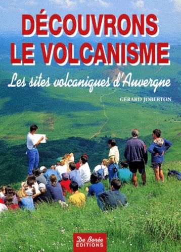 Gérard Joberton - Le volcanisme - Les sites volcaniques d'Auvergne.