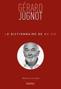Gérard Jugnot - Le Dictionnaire de ma vie - Gérard Jugnot.