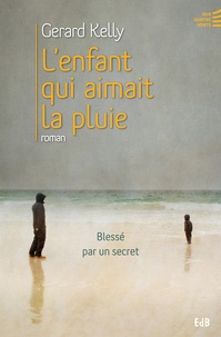 Gérard Kelly - L'enfant qui aimait la pluie - Blessé par un secret.