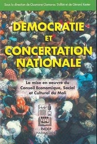Gérard Kester - Démocratie et concertation nationale - La mise en oeuvre du Conseil économique, social et culturel du Mali.