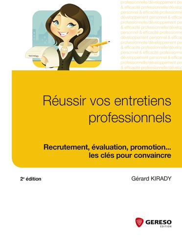 Gérard Kirady - Réussir vos entretiens professionnels - Recrutement, évaluation, promotion... les clés pour convaincre.