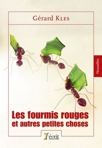 Gérard Kles - Les fourmis rouges et autres petites choses.