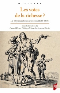 Gérard Klotz et Philippe Minard - Les voies de la richesse ? - La physiocratie en question (1760-1850).