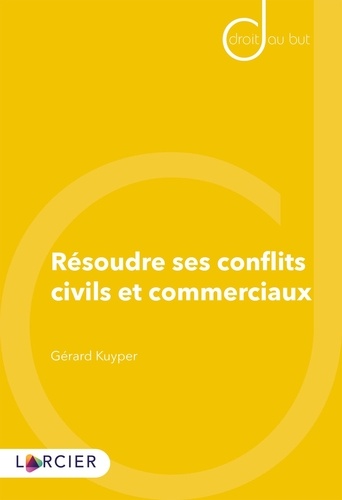 Gérard Kuyper - Résoudre ses conflits civils et commerciaux.