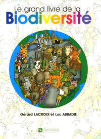 Gérard Lacroix et Luc Abadi - Le grand livre de la Biodiversité.