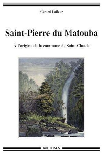 Gérard Lafleur - Saint-Pierre du Matouba - A l'origine de la commune de Saint-Claude.