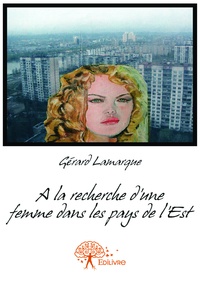 Gérard Lamarque - A la recherche d'une femme dans les pays de l'est.