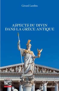 Gérard Lambin - Aspects du divin dans la Grèce antique.