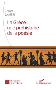 Gérard Lambin - La Grèce : une préhistoire de la poésie.