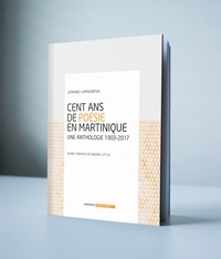 Gérard Lamoureux - Cent ans de poésie en Martinique - Une anthologie 1903-2017.