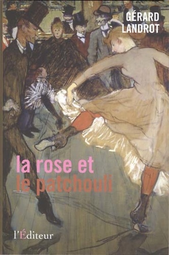 Gérard Landrot - La rose et le patchouli.