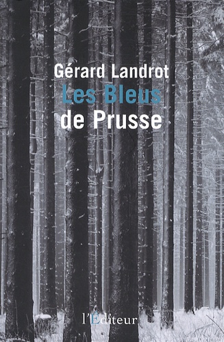 Gérard Landrot - Les bleus de Prusse.