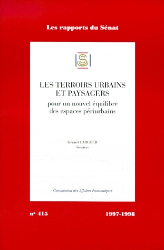 Gérard Larcher - Les terroirs urbains et paysagers - Pour un nouvel équilibre des espaces périurbains.