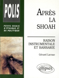 Gérard Larnac - Après la Shoah - Raison instrumentale et barbarie.