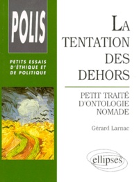 Gérard Larnac - LA TENTATION DES DEHORS. - Petit traité d'ontologie nomade.