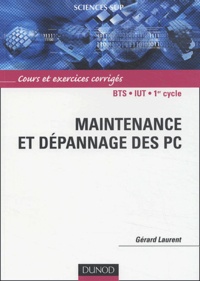 Gérard Laurent - Maintenance et dépannage des PC - BTS, DUT 1er cycle - Cours et exercices corrigées.