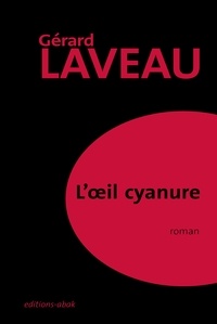 Gérard Laveau - L'oeil cyanure.