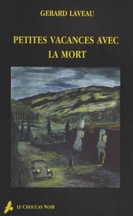 Gérard Laveau - Le choucas noir  : Petites vacances avec la mort.