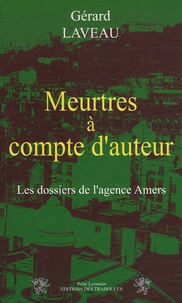 Gérard Laveau - Meurtres à compte d'auteur - Les dossiers de l'agence Amer.