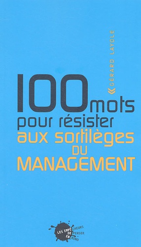 Gérard Layole - 100 mots pour résister aux sortilèges du management.