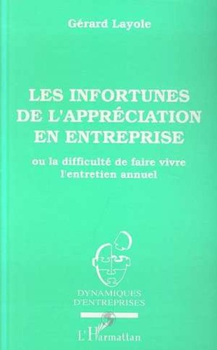 Gérard Layole - Les infortunes de l'appréciation en entreprise - Ou la difficulé de faire vivre l'entretien annuel.