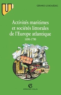 Gérard Le - Activités maritimes et sociétés littorales de l'Europe atlantique (1690-1790).